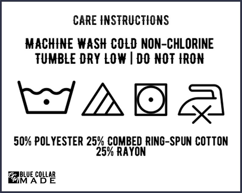May include: White rectangular graphic with black text and care symbols. Text reads "CARE INSTRUCTIONS", "MACHINE WASH COLD NON-CHLORINE", "TUMBLE DRY LOW | DO NOT IRON". Includes fabric content: 50% polyester, 25% cotton, 25% rayon. "BLUE COLLAR MADE" logo.