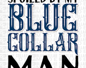 Spoiled by My Blue Collar Man SVG PNG | Wife Digital Download