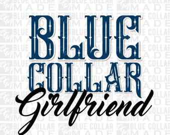 Blue Collar Girlfriend SVG Design (Digital Download)