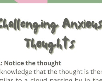 May include: A green and pink graphic with the text "Challenging Anxious Thoughts" in dark gray. The text "Step 1: Notice the thought" is below the title. The text "Acknowledge that the thought is there" is in a bullet point below the step title.