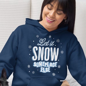 Winter sweatshirt hoodie or crewneck | Navy or Dusty blue | Let it snow someplace else