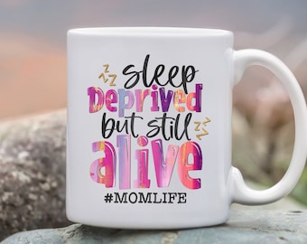 Mug - Sleep Deprived but Still Alive - Can Personalize - two sizes available