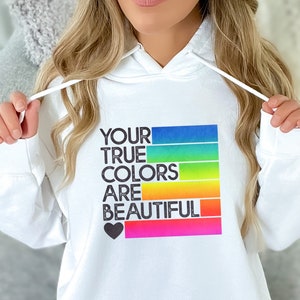 Long sleeve shirt OR hoodie | White or Light ash | Sizes S-4XL | Your True Colors are Beautiful