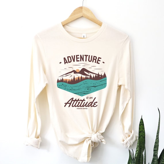 Adventure is attitude - Long sleeve shirt or hoodie sweatshirt - natural or gray color