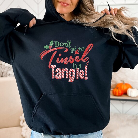 Fun Holiday Sweatshirt Hoodie, Don't Get Your Tinsel in a Tangle - Black, sizes S-4XL!!