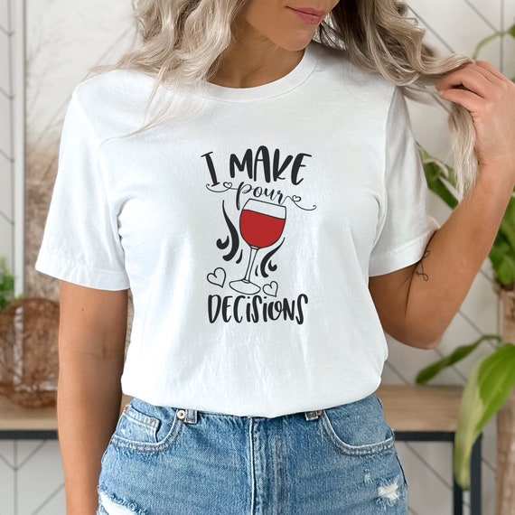 I Make Pour Decisions - wine T-shirt in white
