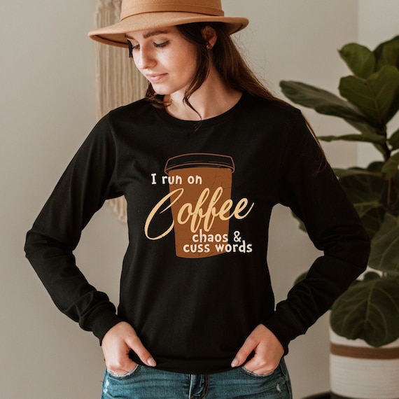 Coffee long sleeve shirt | Black | Sizes S-3XL | I run on coffee, chaos, and cuss words
