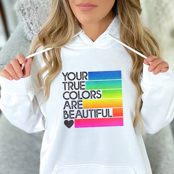 Long sleeve shirt OR hoodie | White or Light ash | Sizes S-4XL | Your True Colors are Beautiful