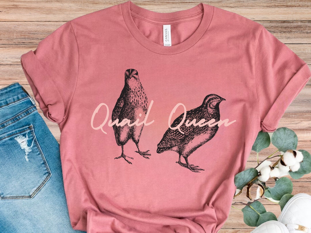 Quail Queen Tshirt for Quail Lovers, Quail Mom, Pet Quail, Quail T