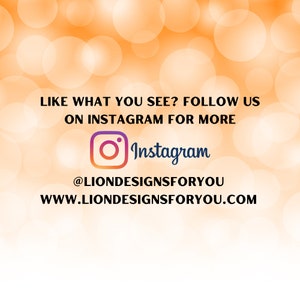 May include: Text on a blurred orange background that reads "Like what you see? Follow us on Instagram for more" with the Instagram logo and the text "@LIONDESIGNSFORYOU www.liondesignsforyou.com"