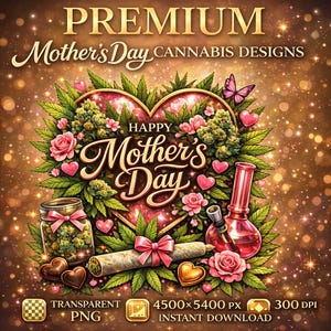 May include: Digital graphic design for Mother's Day, featuring a heart-shaped floral arrangement with roses, cannabis, and a pink butterfly. Includes a jar of cannabis, a rolled joint, and a pink bong. Text reads "PREMIUM Mother's Day CANNABIS DESIGNS" and "HAPPY Mother's Day."