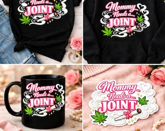 Mommy Needs a Joint PNG, 420 Mom Shirt Design, Funny Weed Mom Graphic, Cannabis Mom Sublimation, Digital Download