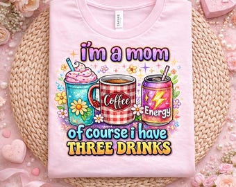 Funny Mom Three Drinks PNG – Mother's Day Shirt Design (Digital Download)