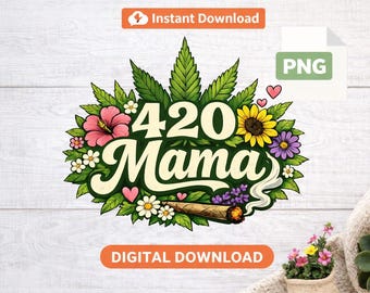 420 Mama PNG, Weed Mom Shirt Design, Cannabis Mom Graphic, Stoner Mom T-Shirt Design, Marijuana Mama Digital Download