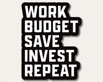 Work Budget Save Invest Repeat Sticker