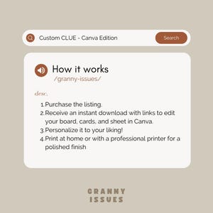 May include: A digital download for a printable Granny Issues board game. The text on the image reads "How it works /granny-issues/ 1. Purchase the listing. 2. Receive an instant download with links to edit your board, cards, and sheet in Canva. 3. Personalize it to your liking! 4. Print at home or with a professional printer for a polished finish".