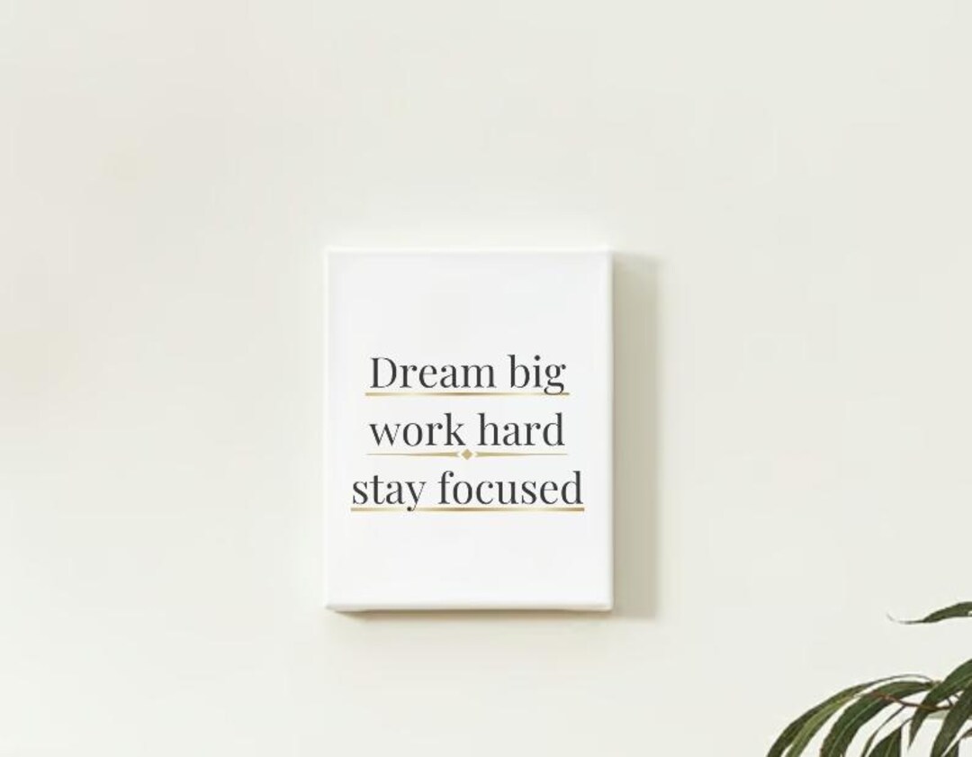 Dream Big, Work Hard, Stay Focused - Minimalist Motivational Wall Art ...