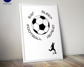 Eat Sleep Football Repeat - Digital download / print at home