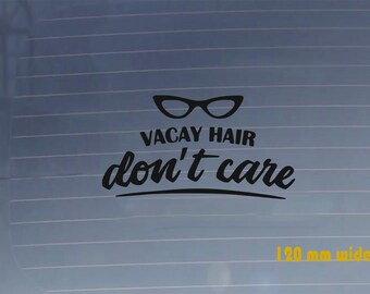 Vacay Hair Don't Care Bumper Sticker. Car Vinyl Decal. Durable, Scratchproof, Water Resistant