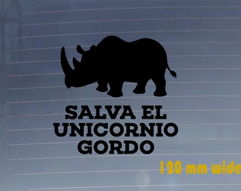 Salva El Unicornio Gordo. Car Vinyl Decal. Durable, Scratchproof, Water Resistant