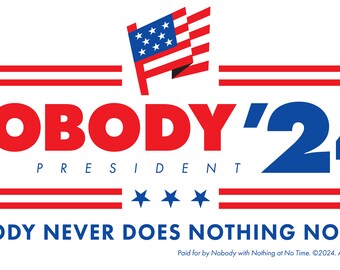 Nobody for President 2024 - Presidential Race This Election Year - Biden, Trump or Other - A Fun Take on the Election