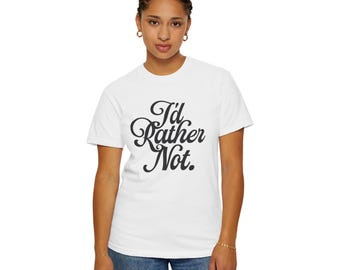 Könnte beinhalten: Weißes T-Shirt mit schwarzem Text, der "I'd Rather Not." lautet.