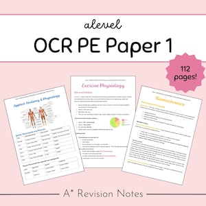 May include: A-level OCR PE Paper 1 revision notes with 112 pages. The notes cover Applied Anatomy & Physiology, Exercise Physiology, and Biomechanics. The notes include diagrams and tables.