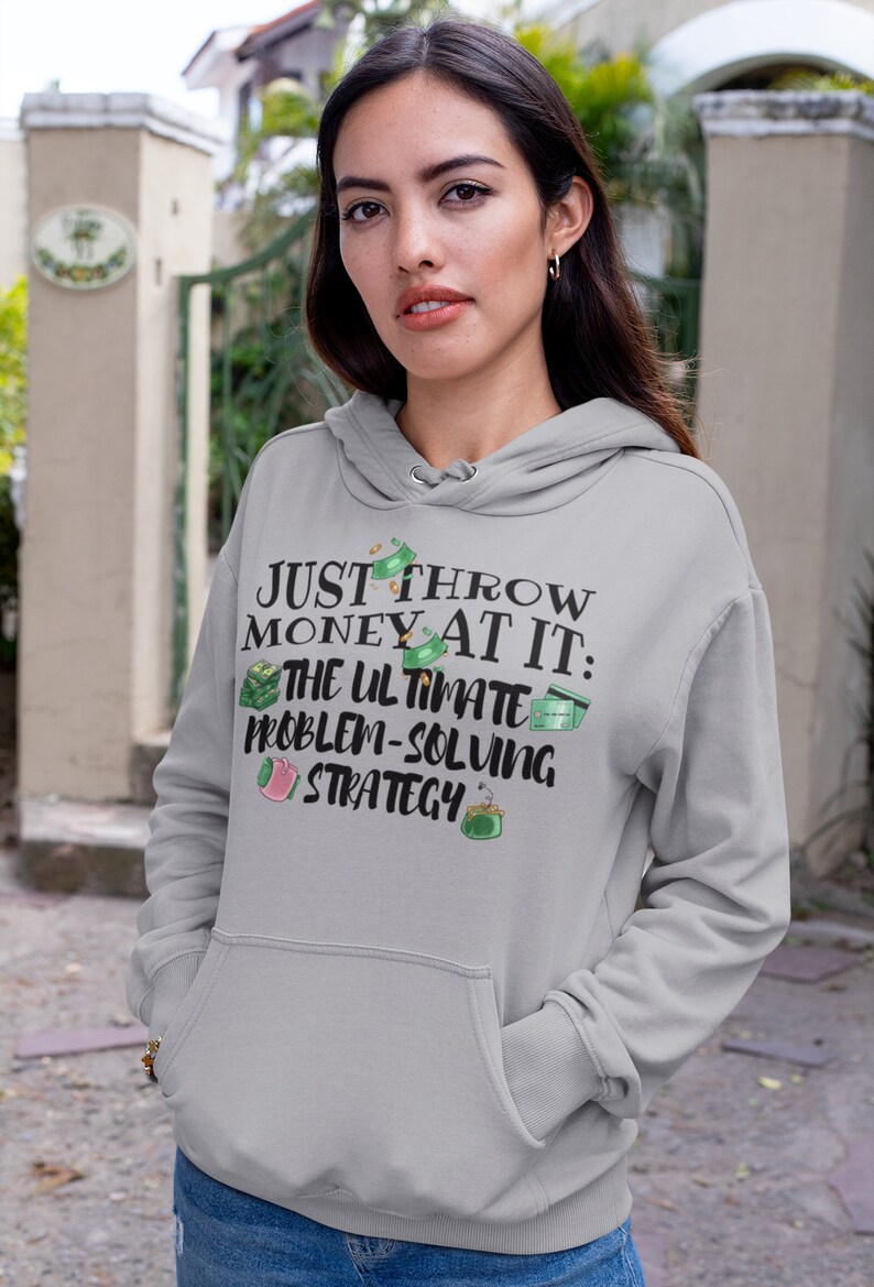 Just Throw Money at It Hooded Sweatshirt Problemsolving Etsy