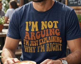 I'm Not Arguing Shirt | Retro Sarcastic Tee | Distressed Graphic T-shirt