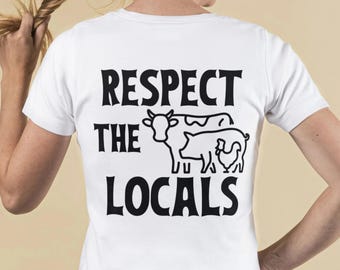 Respect The Locals T-Shirt | Farmer Gifts | Farm Animals Shirt | Country Graphic Tees