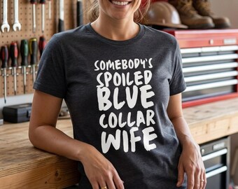 Spoiled Blue Collar Wife Shirt | Skilled Trades Proud Tee