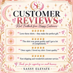 May include: A graphic display titled CUSTOMER REVIEWS Real Feedback from Happy Customers featuring four five-star ratings with text testimonials about shirts, shipping, and service, framed by pink floral vines and crescent moons by SASSY ELEVATE.