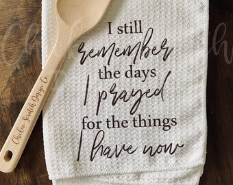 I Still Remember the Days I Prayed for What I Have Now Microfiber Waffle Tea Towel  Christian Kitchen Decor Grateful Kitchen Towel Gift for