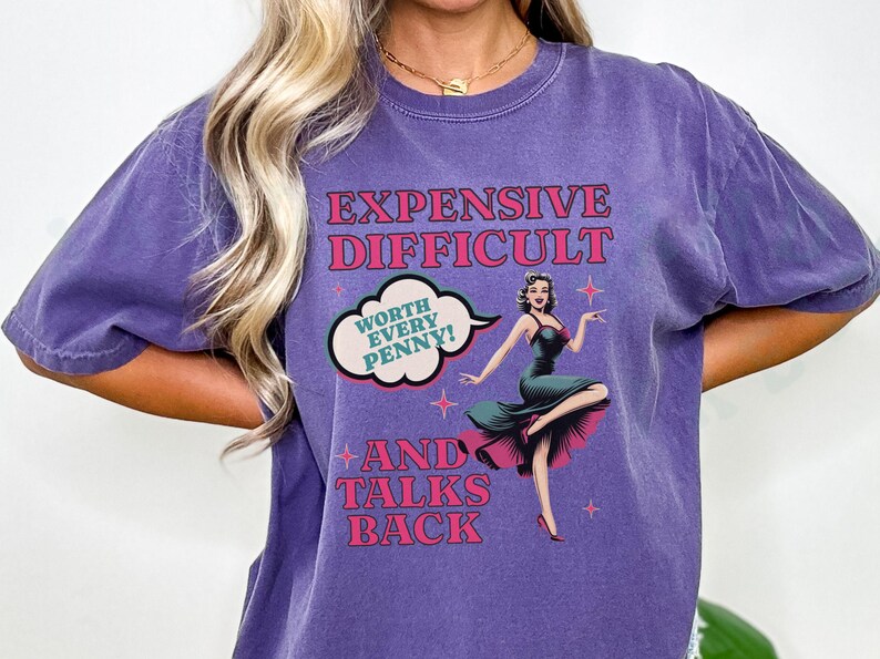 Vintage Pin Up Sassy T-shirt Expensive Difficult And Talks Back Shirt Self Love Confident Women Top Expressive Personality Unique Trendy Tee Grape