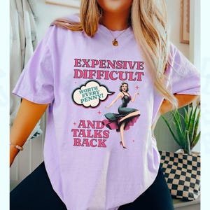 Vintage Pin Up Sassy T-shirt Expensive Difficult And Talks Back Shirt Self Love Confident Women Top Expressive Personality Unique Trendy Tee Orchid
