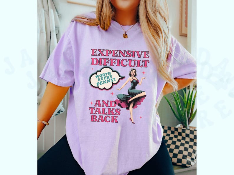 Vintage Pin Up Sassy T-shirt Expensive Difficult And Talks Back Shirt Self Love Confident Women Top Expressive Personality Unique Trendy Tee Orchid