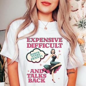 Vintage Pin Up Sassy T-shirt Expensive Difficult And Talks Back Shirt Self Love Confident Women Top Expressive Personality Unique Trendy Tee White