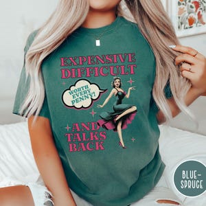 Vintage Pin Up Sassy T-shirt Expensive Difficult And Talks Back Shirt Self Love Confident Women Top Expressive Personality Unique Trendy Tee Blue Spruce