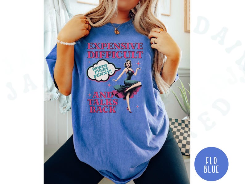 Vintage Pin Up Sassy T-shirt Expensive Difficult And Talks Back Shirt Self Love Confident Women Top Expressive Personality Unique Trendy Tee Flo Blue