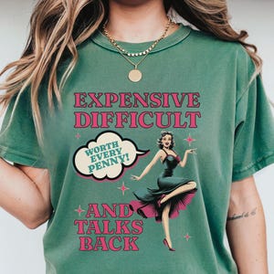 Vintage Pin Up Sassy T-shirt Expensive Difficult And Talks Back Shirt Self Love Confident Women Top Expressive Personality Unique Trendy Tee Light Green