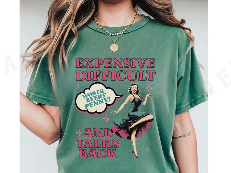 Vintage Pin Up Sassy T-shirt Expensive Difficult And Talks Back Shirt Self Love Confident Women Top Expressive Personality Unique Trendy Tee Light Green