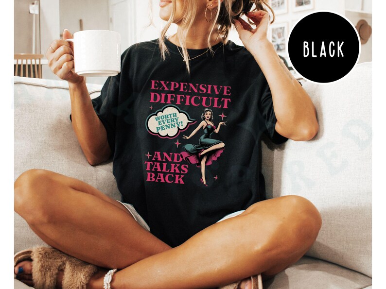 Vintage Pin Up Sassy T-shirt Expensive Difficult And Talks Back Shirt Self Love Confident Women Top Expressive Personality Unique Trendy Tee Black