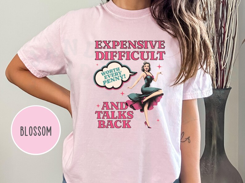 Vintage Pin Up Sassy T-shirt Expensive Difficult And Talks Back Shirt Self Love Confident Women Top Expressive Personality Unique Trendy Tee Blossom