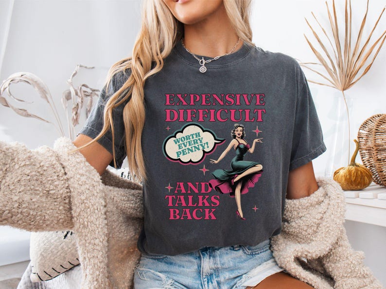 Vintage Pin Up Sassy T-shirt Expensive Difficult And Talks Back Shirt Self Love Confident Women Top Expressive Personality Unique Trendy Tee Pepper