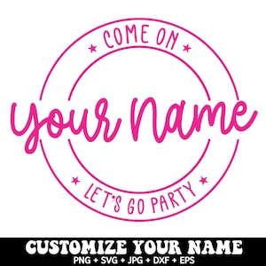 Custom Svg, &quot;Your Text&quot; Let&#39;s Go Party Svg, Personalized SVG, Customized Your Design, Pink custom svg Princess Babe Girl Svg,Cut File Cricut
