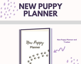 New Puppy Planner - Your Ultimate Guide to New Puppy Training, Care and Milestones