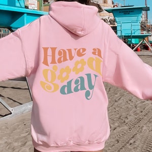 Have A Good Day Sweatshirt Positive Message Hoodies Word On Back Hoodies Oversized Hoodies Hoodie With Words On Back Trendy