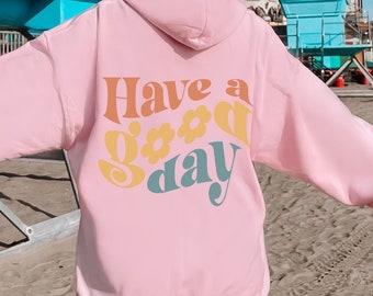 Have A Good Day Sweatshirt Positive Message Hoodies Word On Back Hoodies Oversized Hoodies Hoodie With Words On Back Trendy