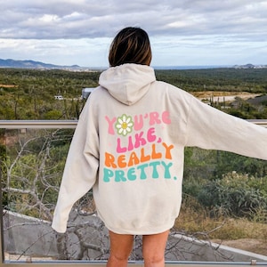 „Youre Like Really Pretty“-Hoodie, Kapuzenpullover mit Worten auf der Rückseite, positive Nachrichten-Kapuzenpullover, positive Zitate-Kapuzenpullover, Wort auf der Rückseite, Kapuzenpullover