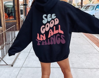 See Good In All Things Hoodie Positive Nachricht Hoodies Positive Zitate Hoodies Wort auf dem Rücken Hoodies Hoodie mit Worten auf dem Rücken Trendy